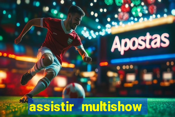 assistir multishow ao vivo gratis